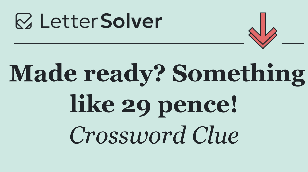 Made ready? Something like 29 pence!
