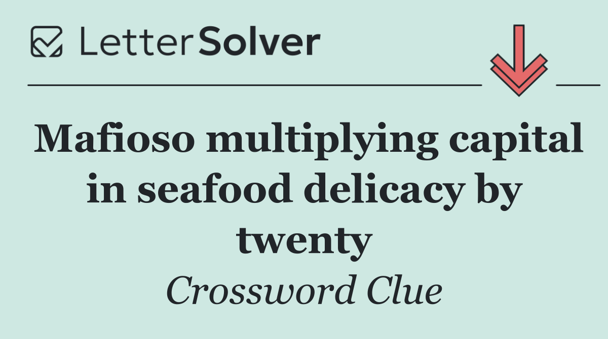 Mafioso multiplying capital in seafood delicacy by twenty