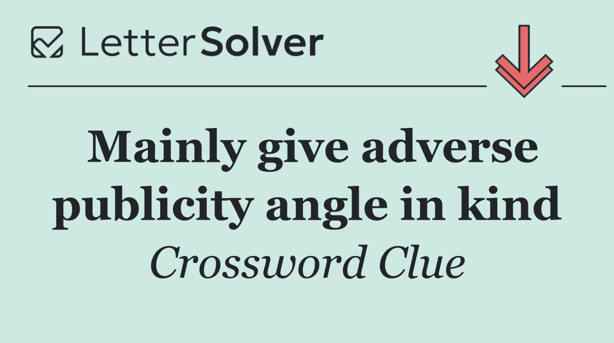 Mainly give adverse publicity angle in kind