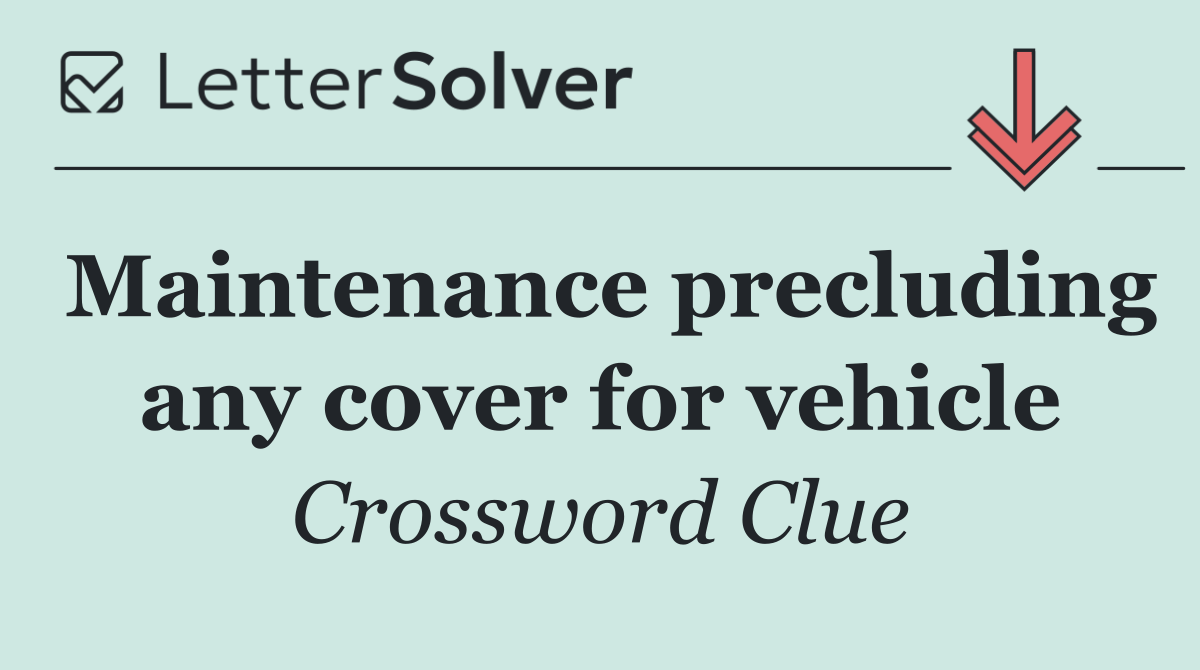 Maintenance precluding any cover for vehicle