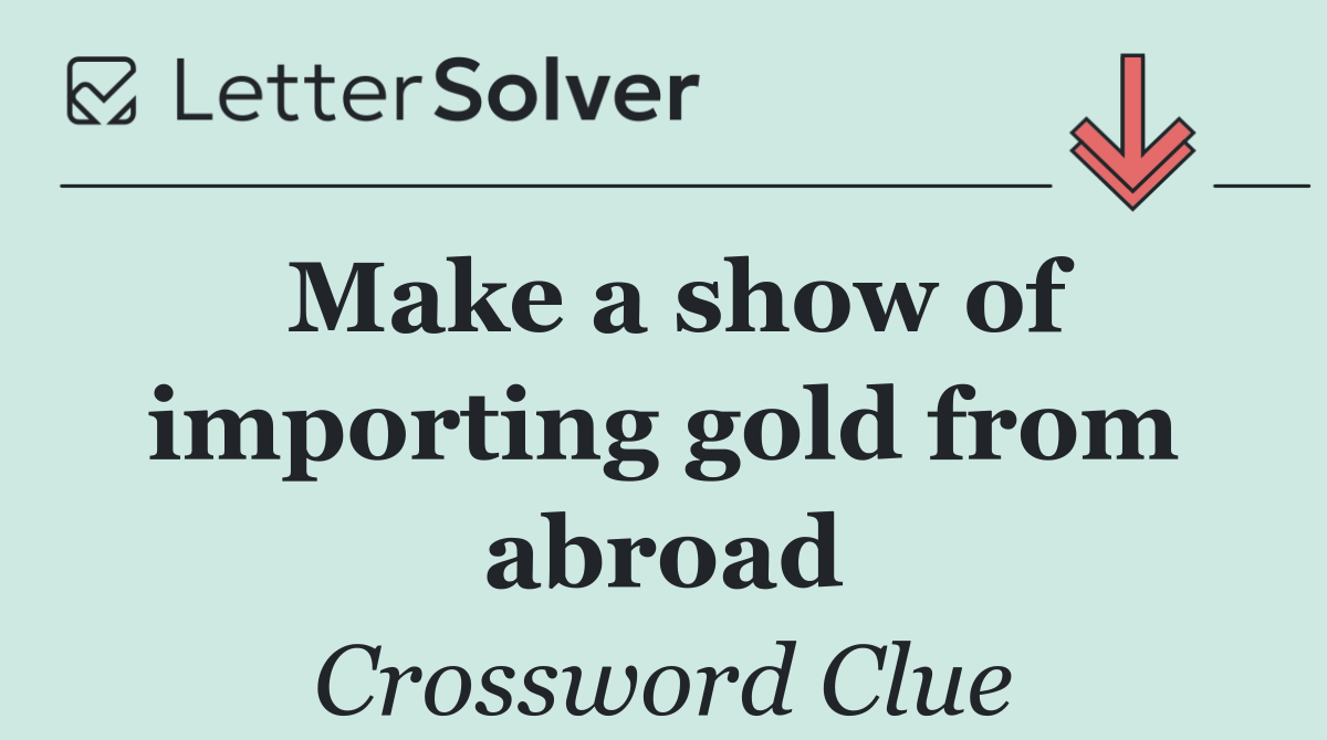 Make a show of importing gold from abroad