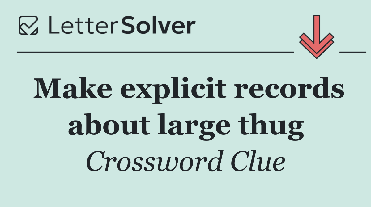 Make explicit records about large thug