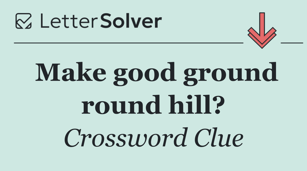 Make good ground round hill?