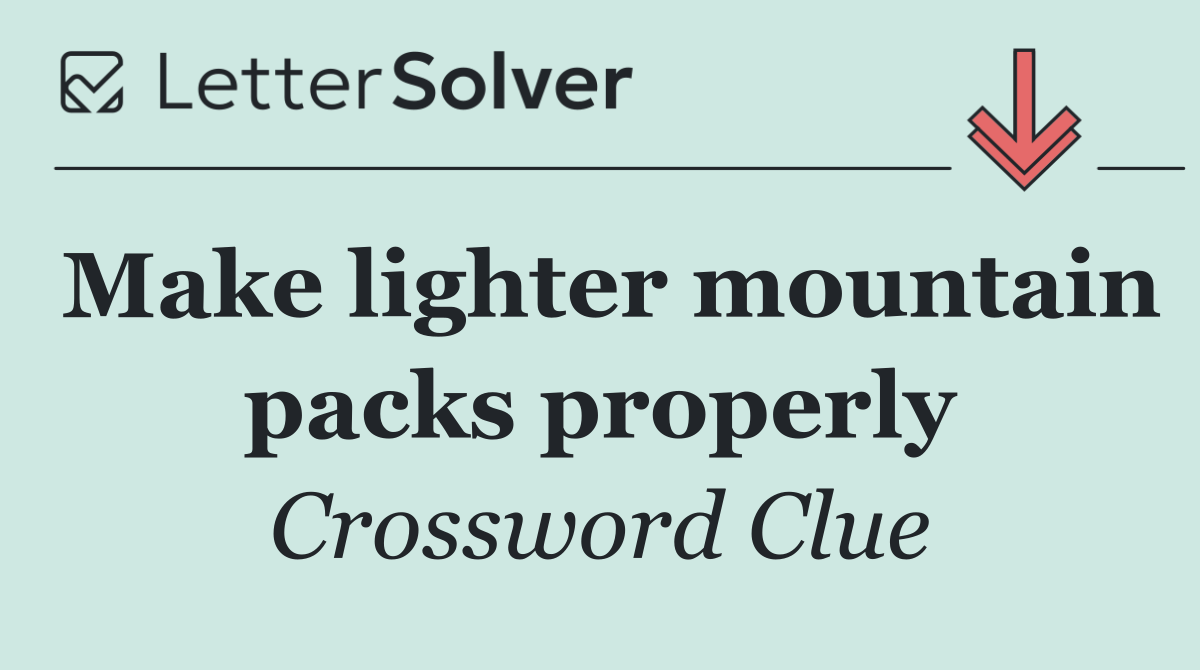 Make lighter mountain packs properly