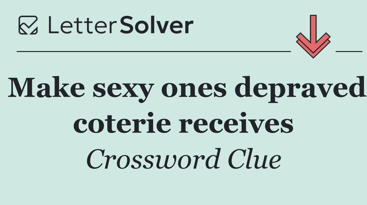 Make sexy ones depraved coterie receives
