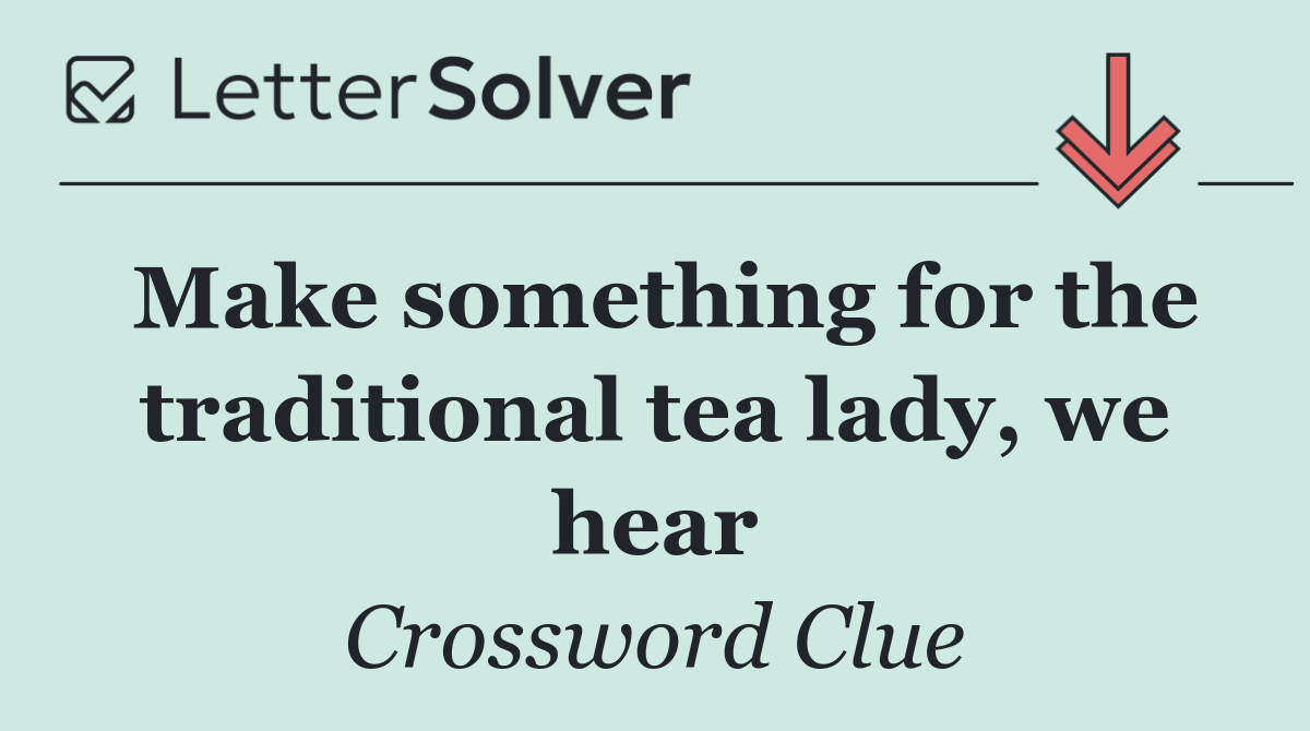 Make something for the traditional tea lady, we hear