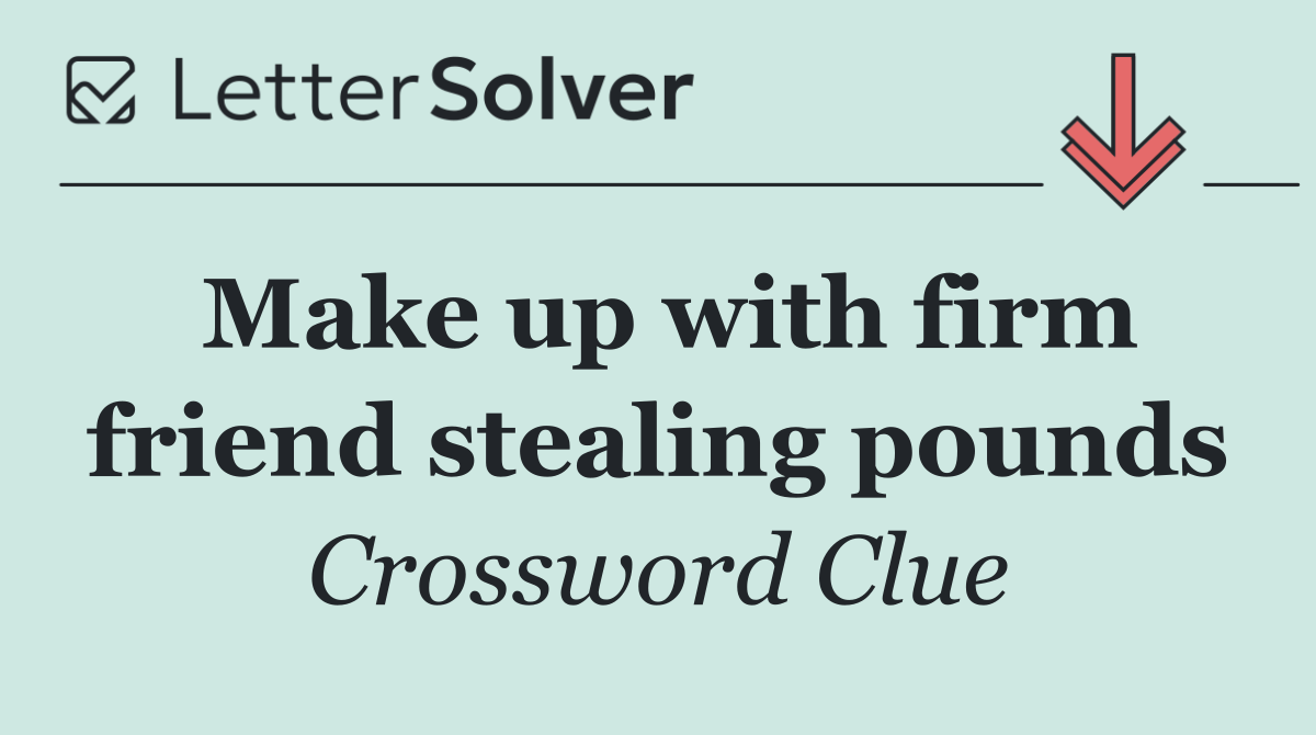 Make up with firm friend stealing pounds