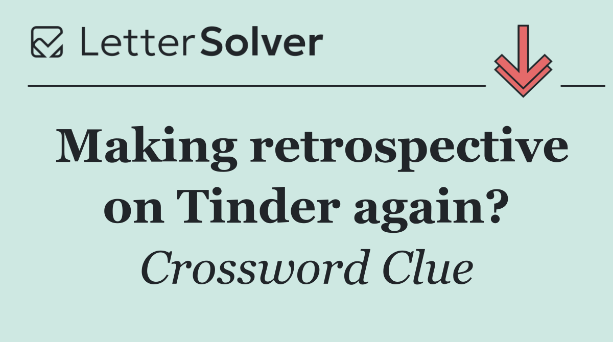 Making retrospective on Tinder again?