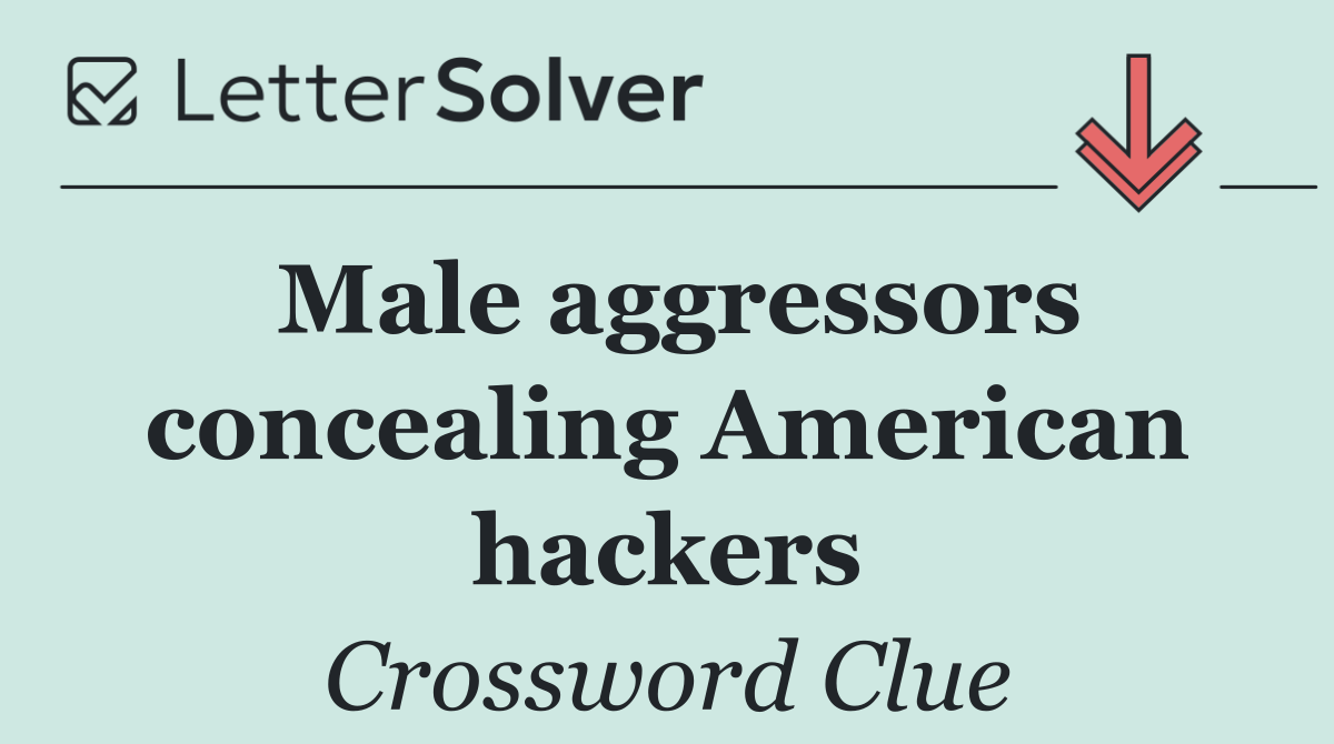 Male aggressors concealing American hackers