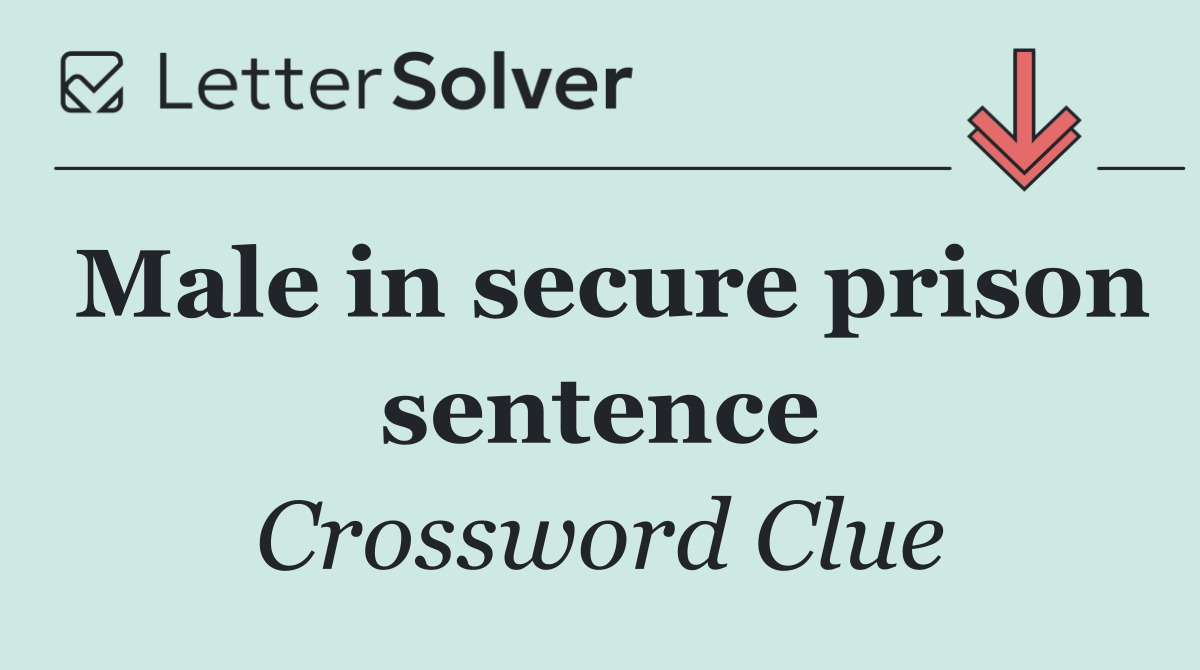 Male in secure prison sentence