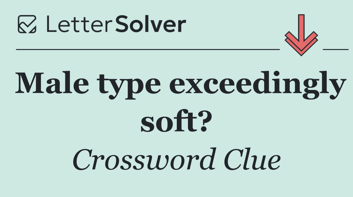 Male type exceedingly soft?