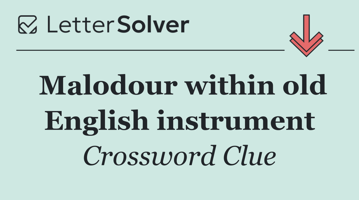 Malodour within old English instrument