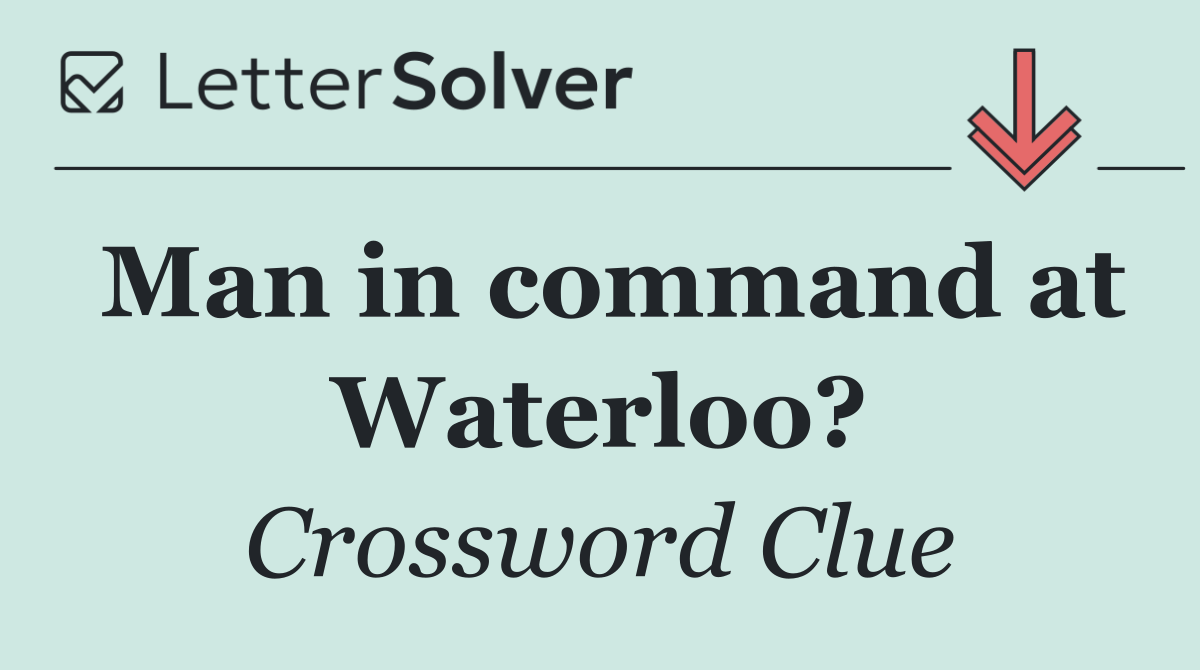 Man in command at Waterloo?