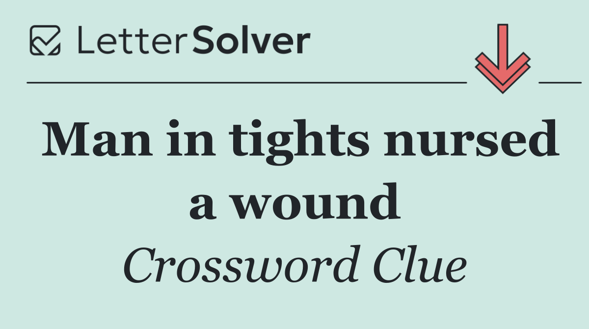 Man in tights nursed a wound