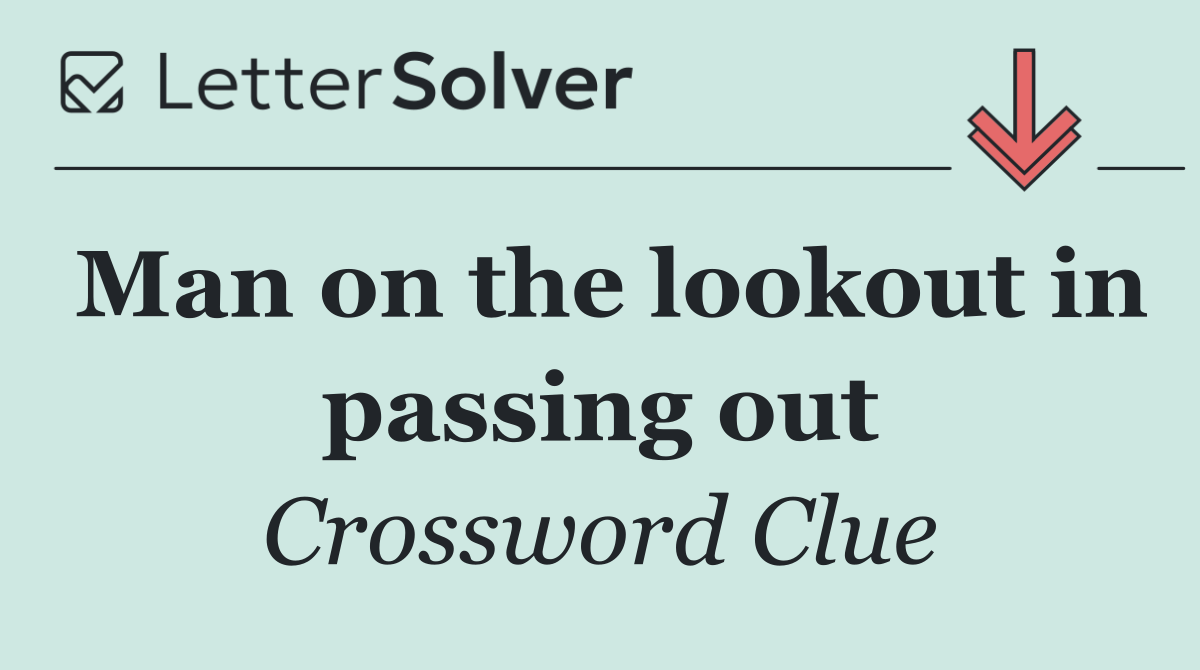 Man on the lookout in passing out