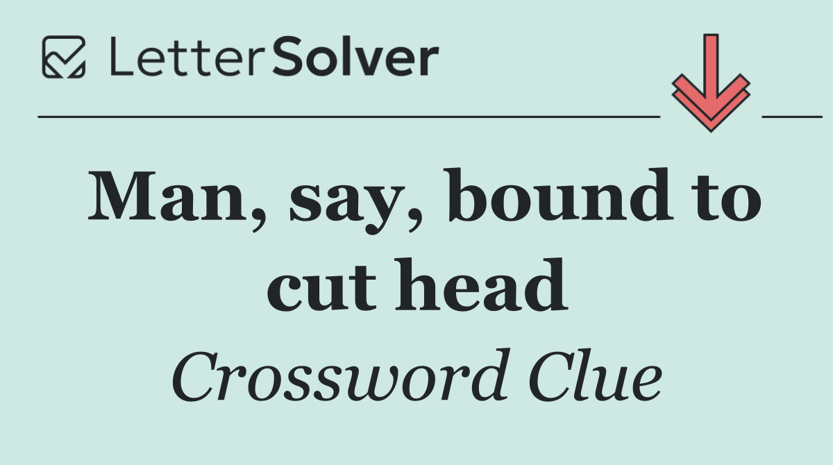 Man, say, bound to cut head