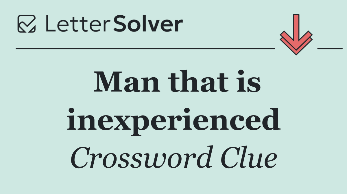 Man that is inexperienced