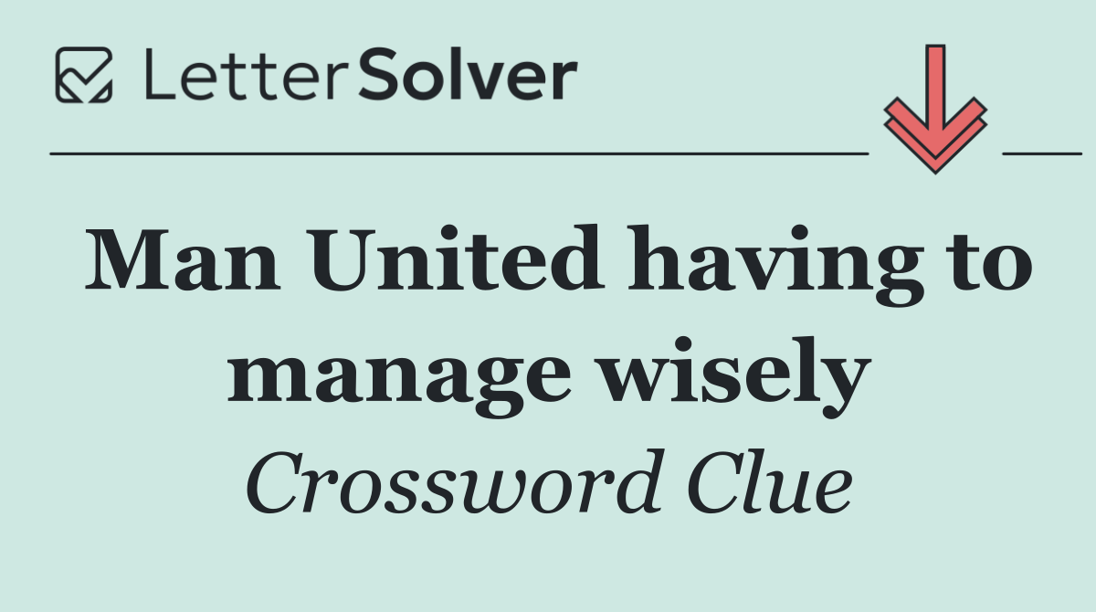 Man United having to manage wisely