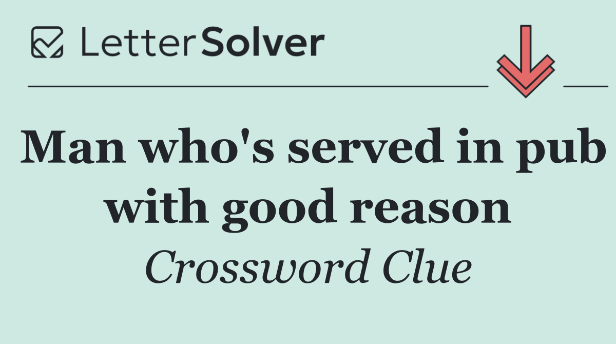 Man who's served in pub with good reason