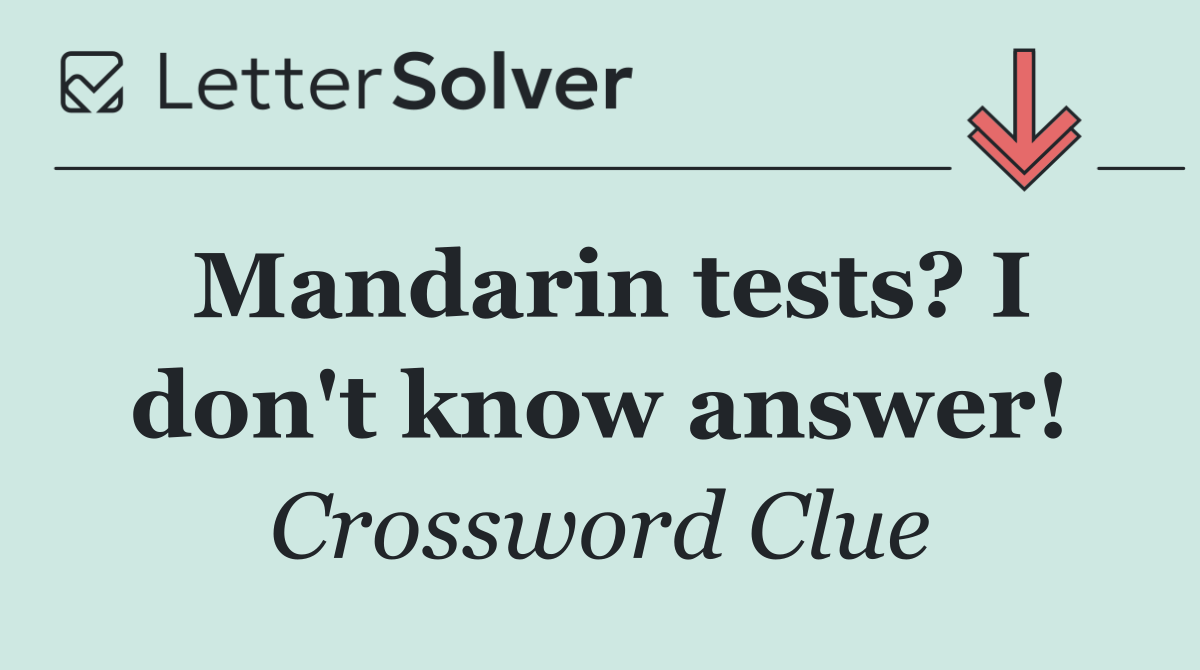 Mandarin tests? I don't know answer!