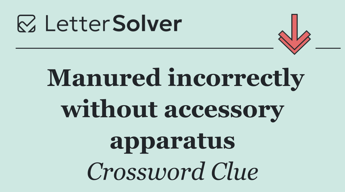 Manured incorrectly without accessory apparatus