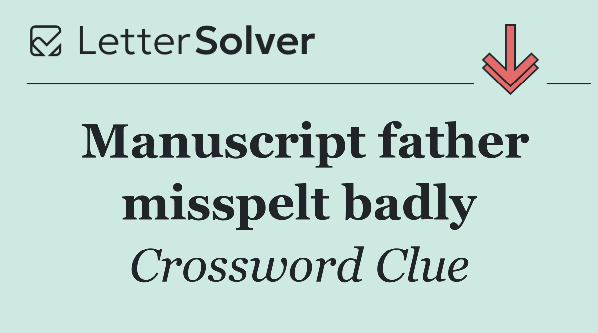 Manuscript father misspelt badly