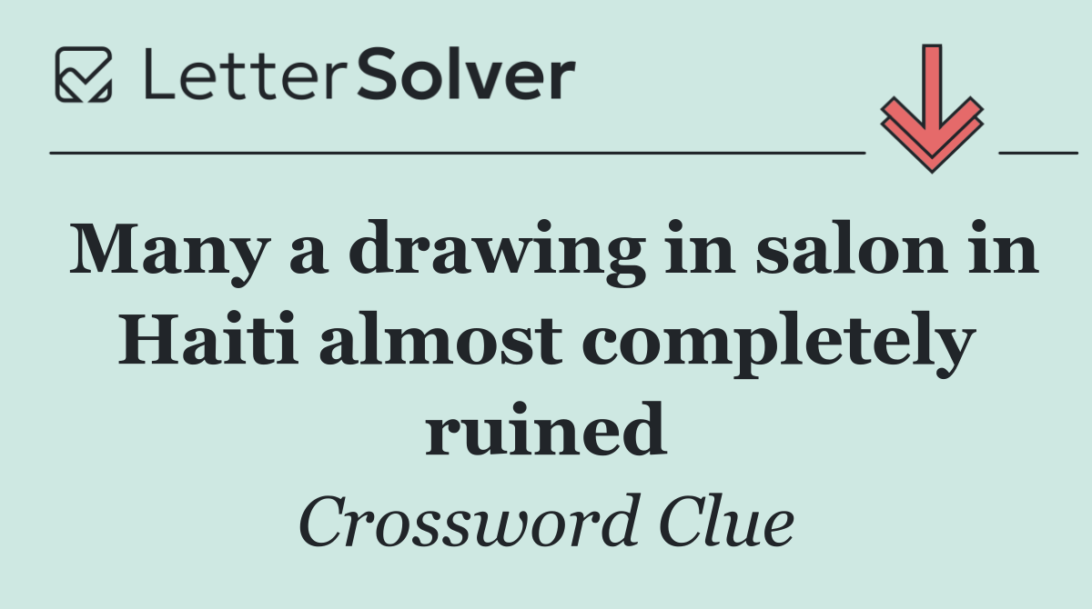 Many a drawing in salon in Haiti almost completely ruined