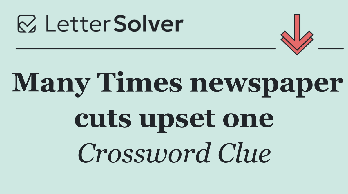 Many Times newspaper cuts upset one