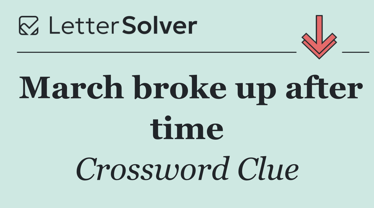 March broke up after time