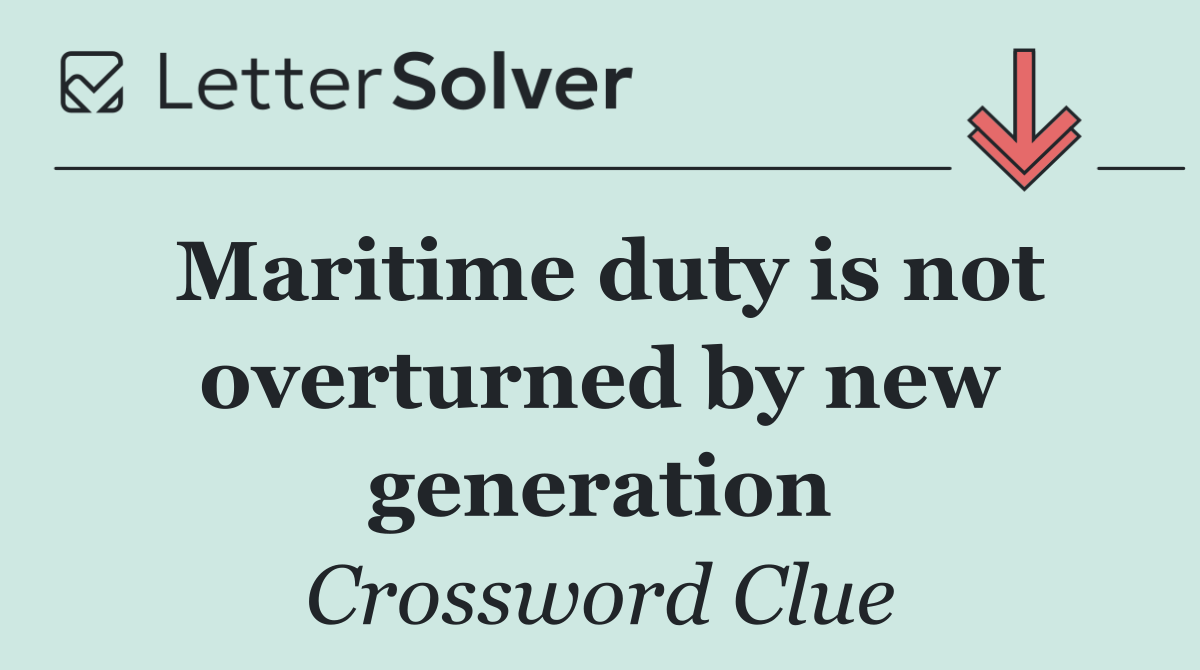 Maritime duty is not overturned by new generation