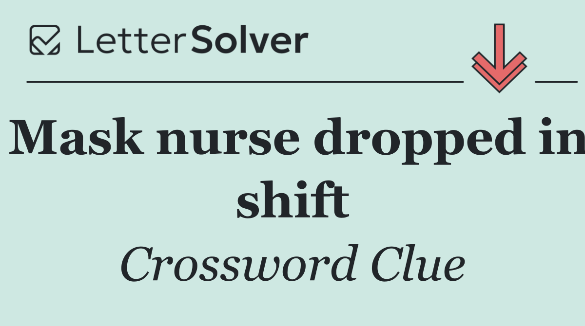 Mask nurse dropped in shift