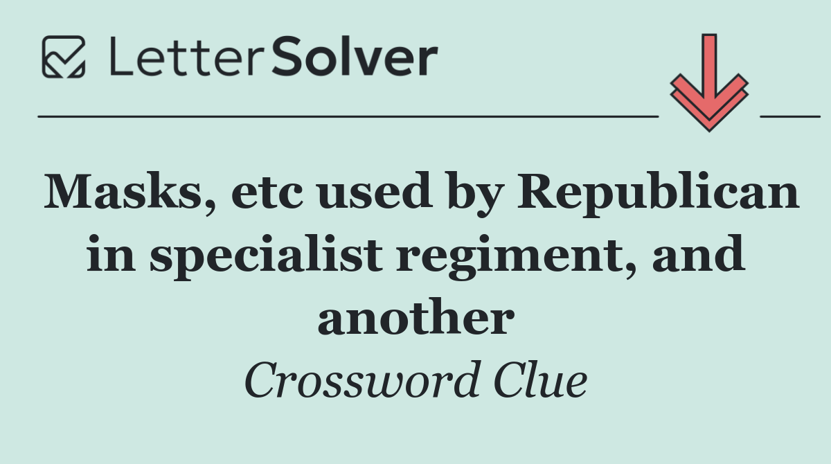 Masks, etc used by Republican in specialist regiment, and another