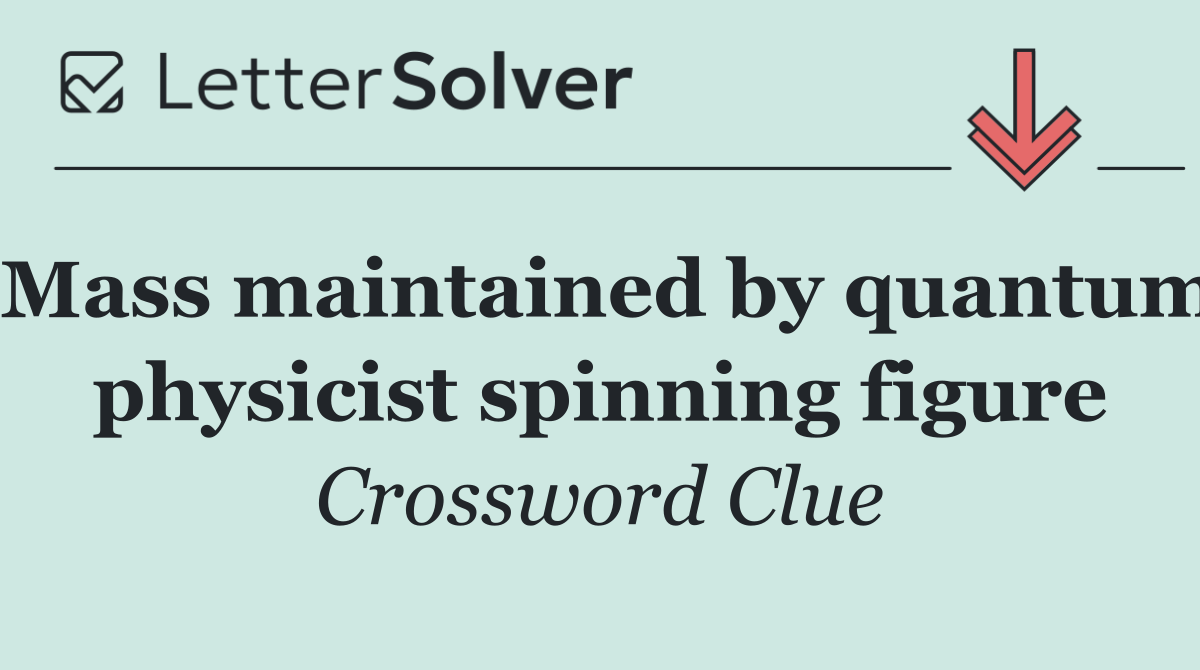 Mass maintained by quantum physicist spinning figure
