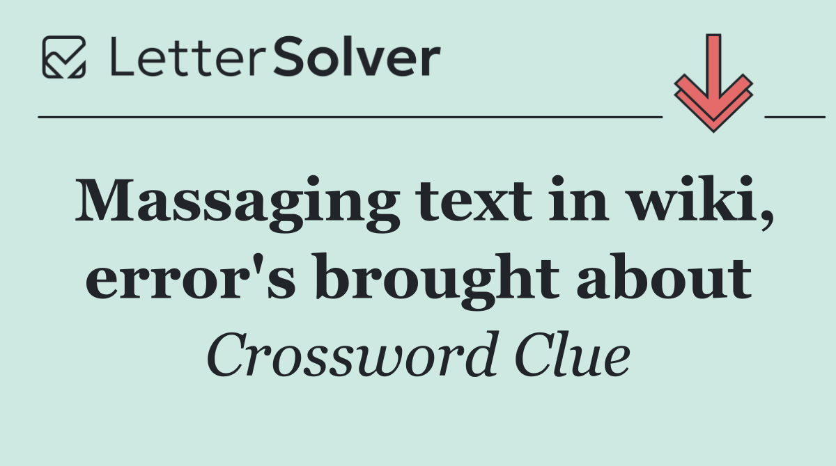 Massaging text in wiki, error's brought about