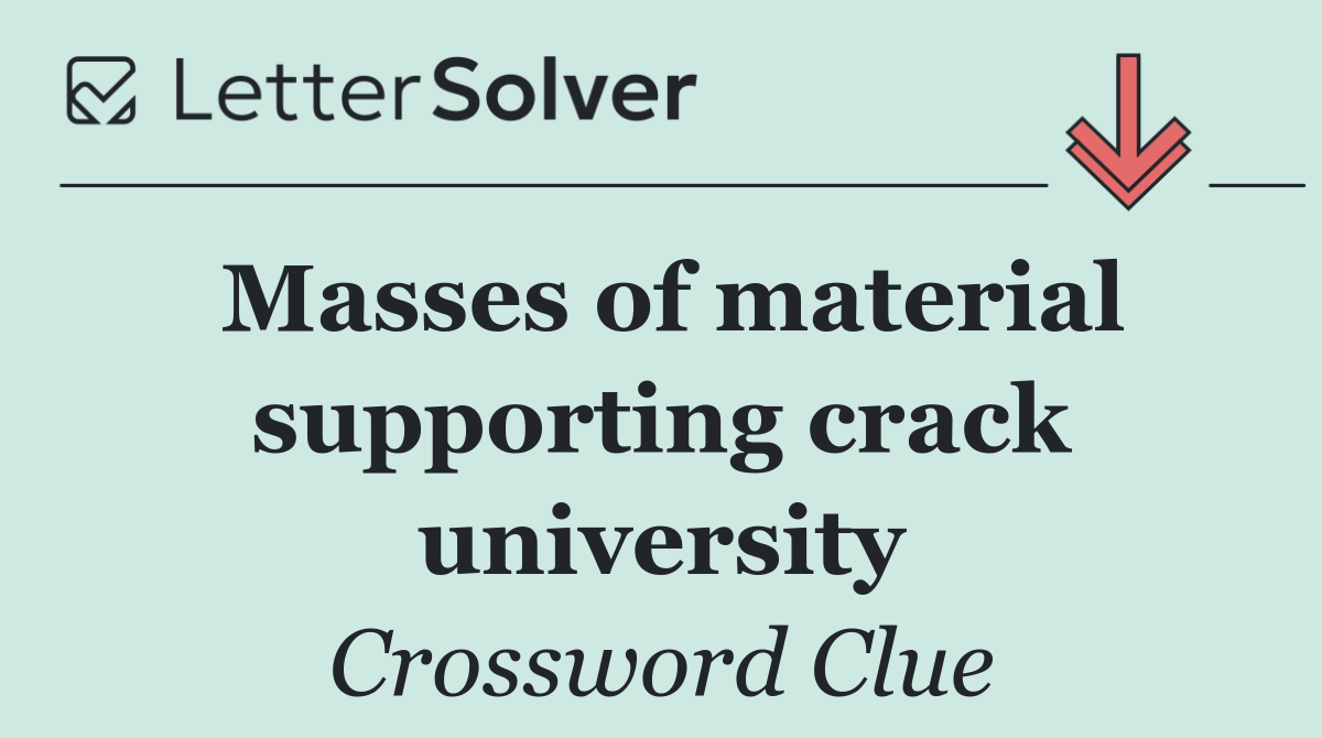 Masses of material supporting crack university