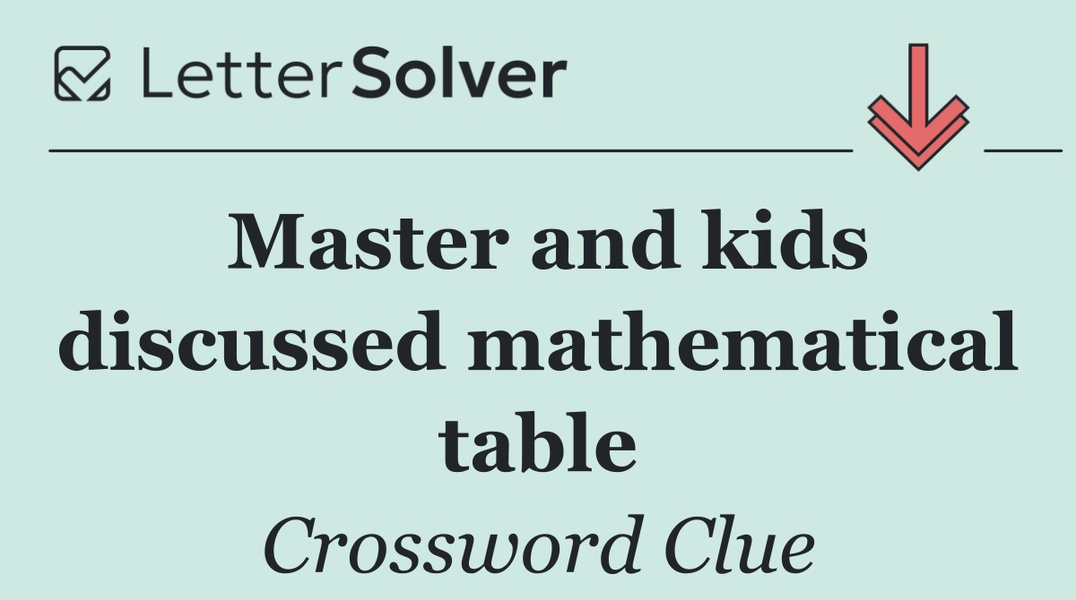 Master and kids discussed mathematical table