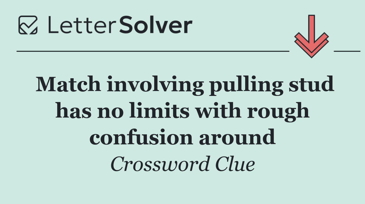 Match involving pulling stud has no limits with rough confusion around