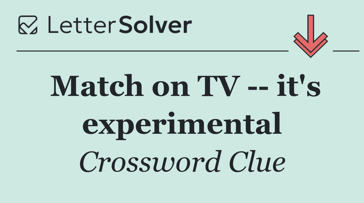 Match on TV    it's experimental