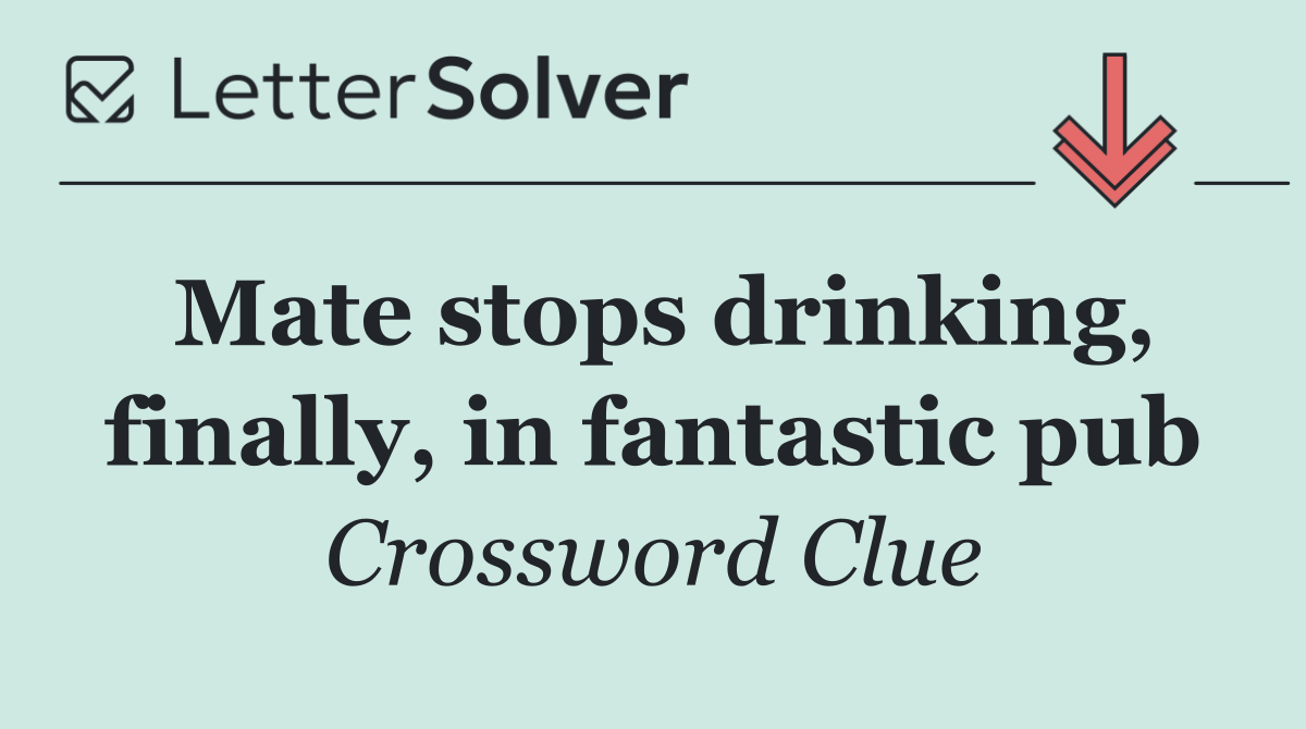 Mate stops drinking, finally, in fantastic pub