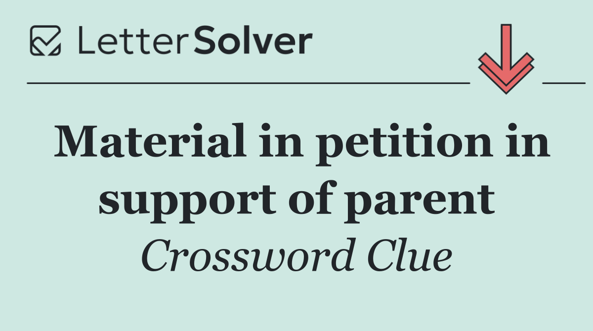 Material in petition in support of parent