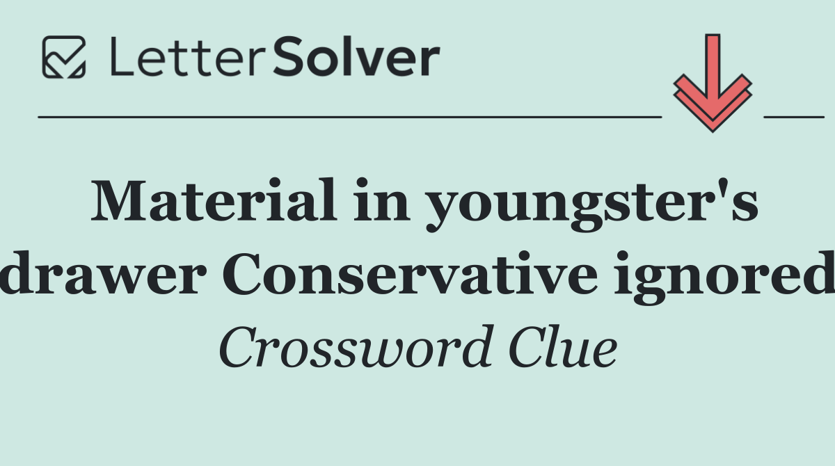 Material in youngster's drawer Conservative ignored