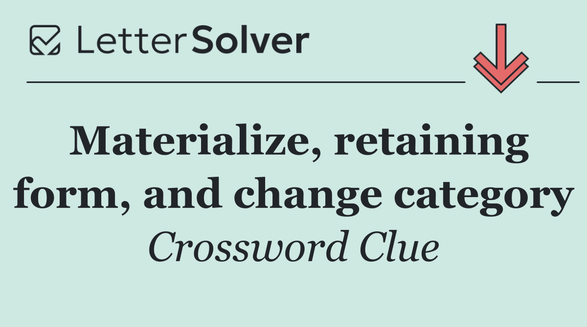 Materialize, retaining form, and change category