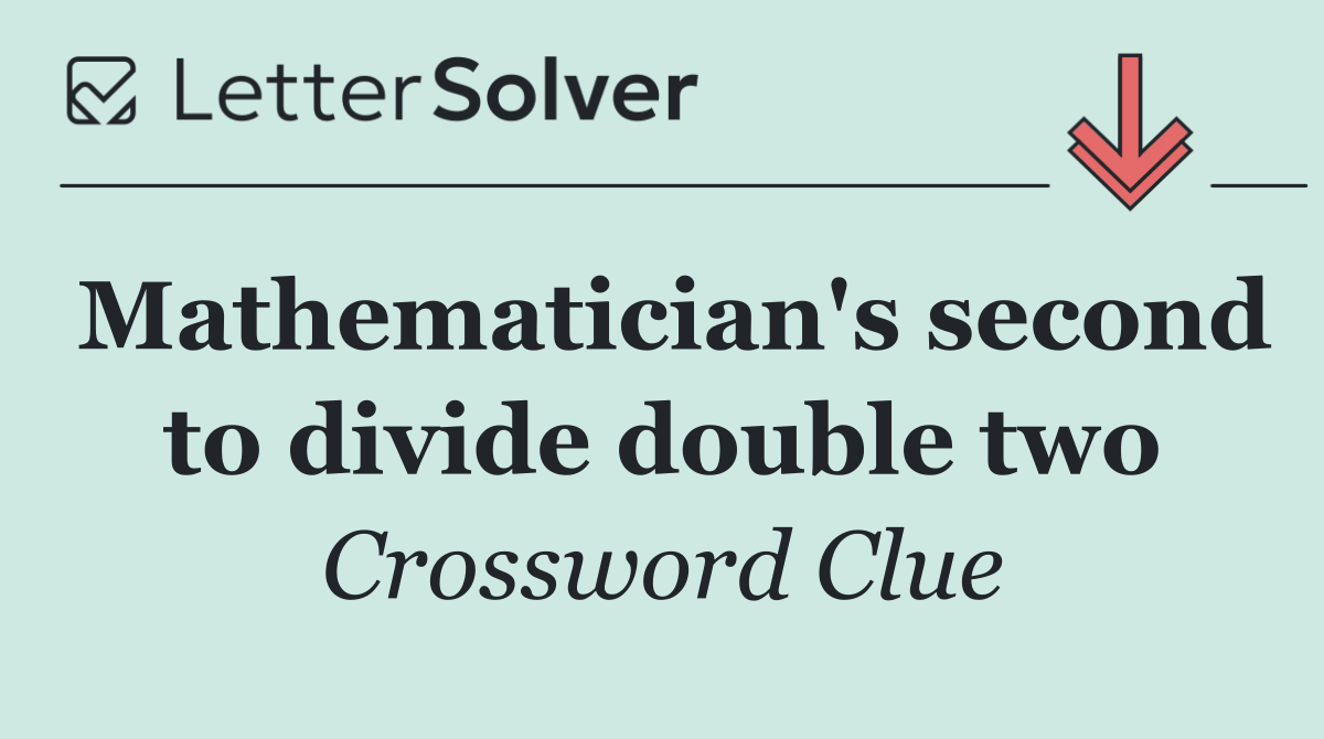 Mathematician's second to divide double two