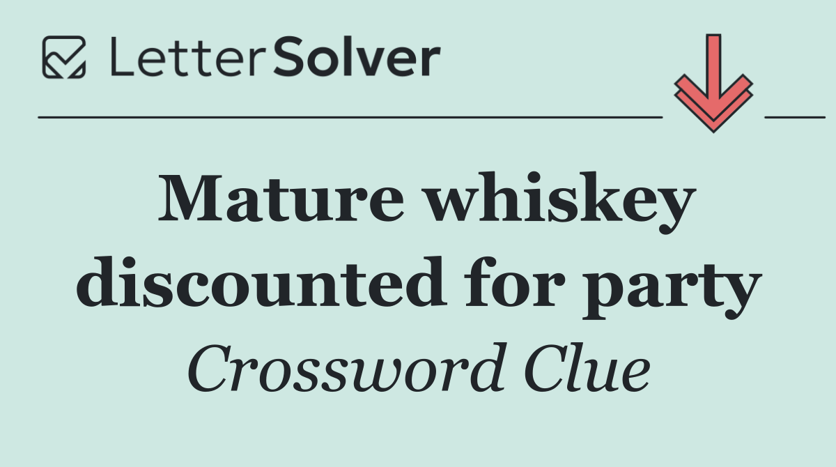 Mature whiskey discounted for party