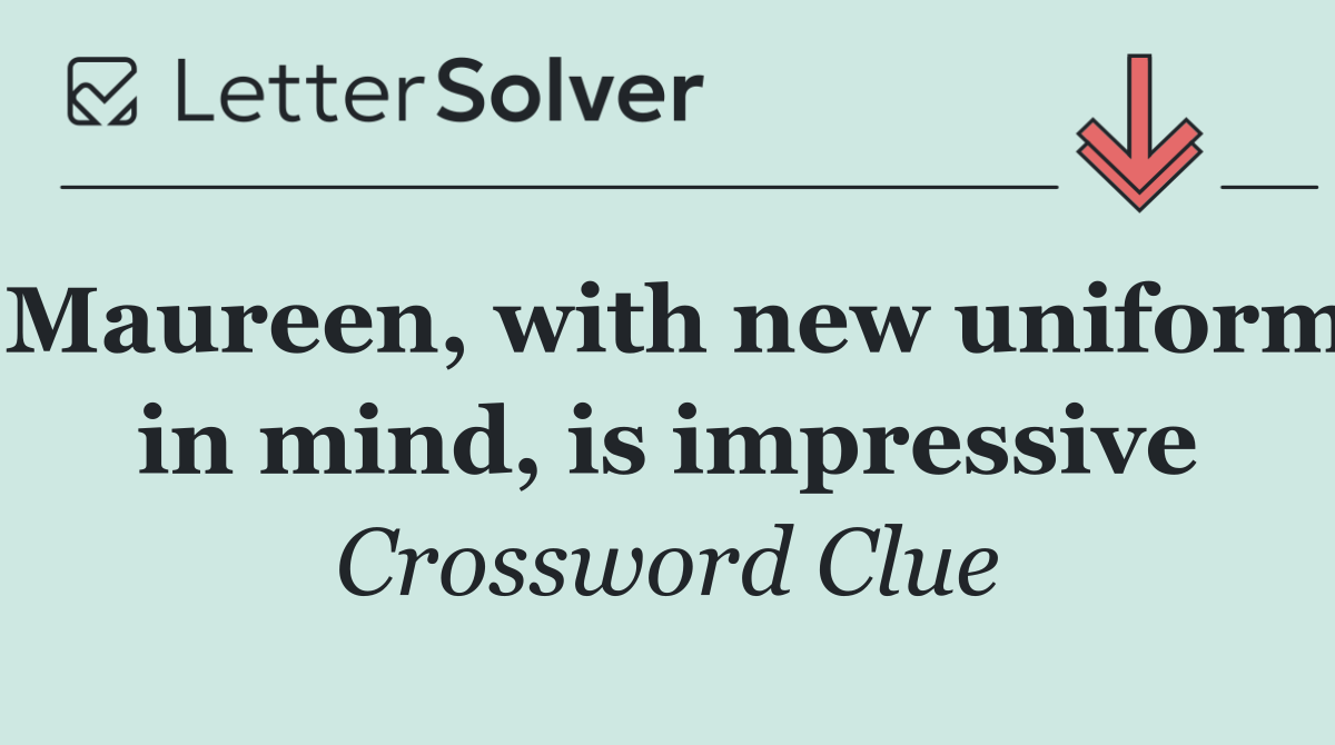 Maureen, with new uniform in mind, is impressive