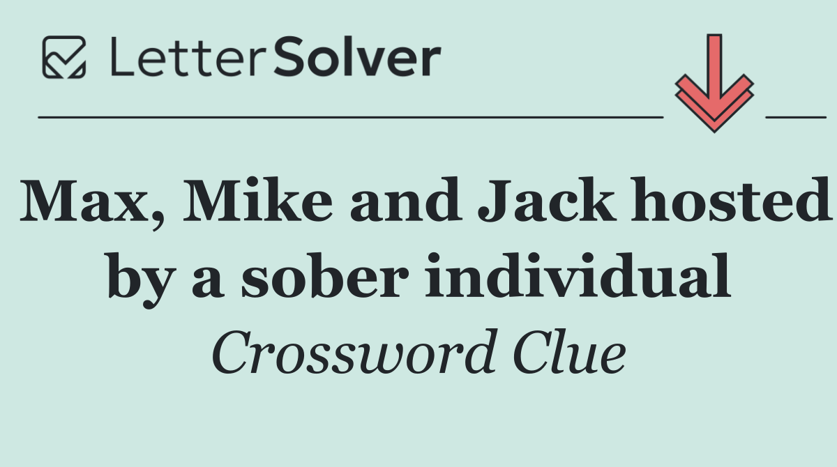 Max, Mike and Jack hosted by a sober individual