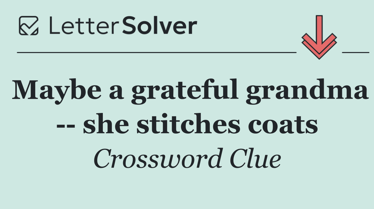 Maybe a grateful grandma    she stitches coats