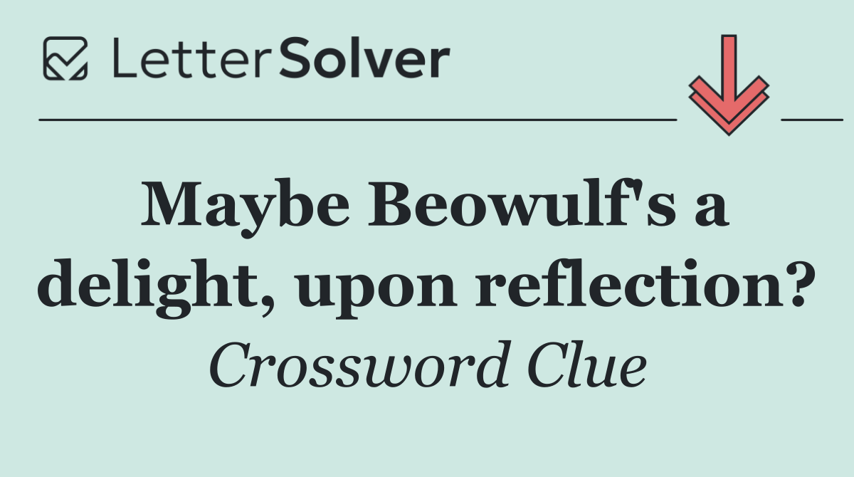 Maybe Beowulf's a delight, upon reflection?