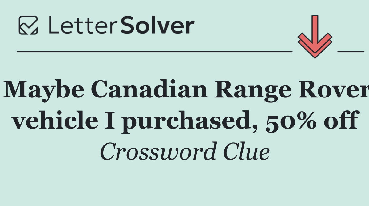 Maybe Canadian Range Rover vehicle I purchased, 50% off