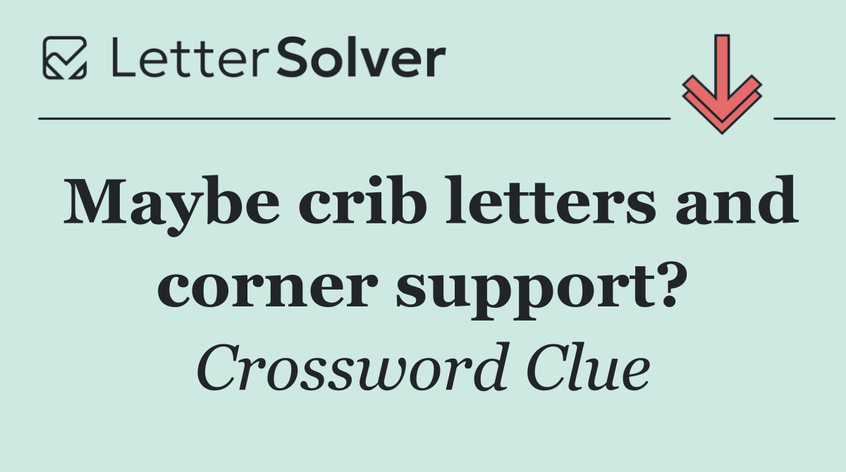 Maybe crib letters and corner support?